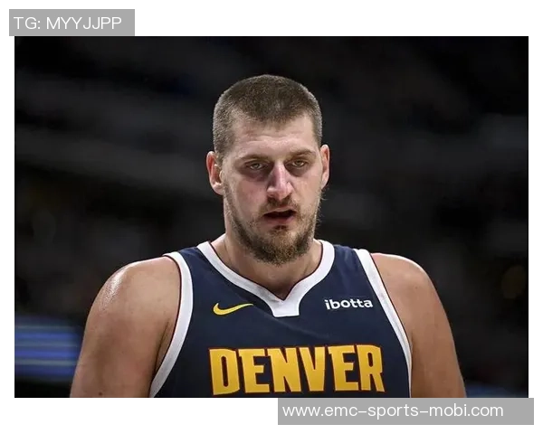 唐斯称约基奇为顶尖大个子期待在职业生涯阶段继续竞争的乐趣